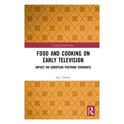 "Food and Cooking on Early Television in Europe: Impact on Postwar Foodways" - "" ("Tominc Ana")