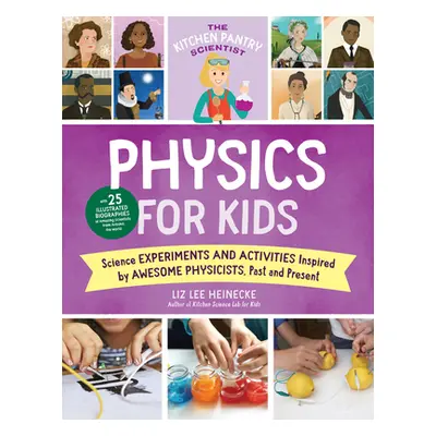 "The Kitchen Pantry Scientist Physics for Kids: Science Experiments and Activities Inspired by A