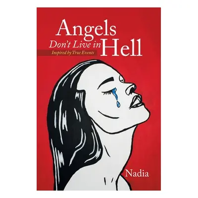 "Angels Don't Live in Hell: Inspired by True Events" - "" ("Nadia")(Pevná vazba)