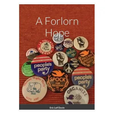 "A Forlorn Hope: Third Parties and American Political Ideology" - "" ("Davin Eric Leif")(Paperba