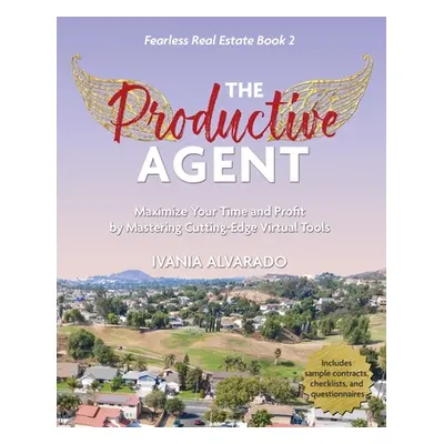 "The Productive Agent: Maximize Your Time and Profit by Using Cutting-Edge Virtual Tools" - "" (