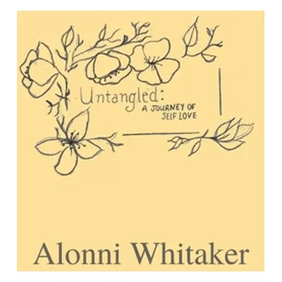 "Untangled: A Journey of Self Love" - "" ("Whitaker Alonni")(Pevná vazba)