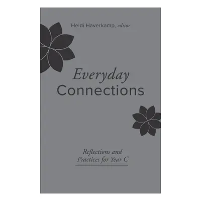 "Everyday Connections: Reflections and Practices for Year C" - "" ("Haverkamp Heidi")(Paperback)