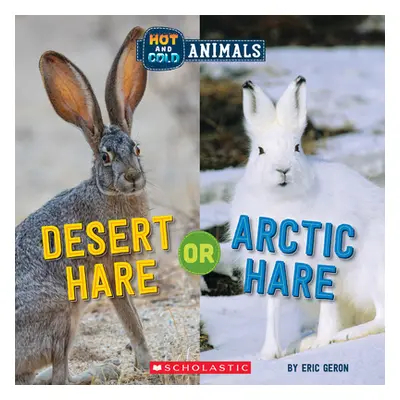 "Desert Hare or Arctic Hare (Hot and Cold Animals)" - "" ("Geron Eric")(Pevná vazba)