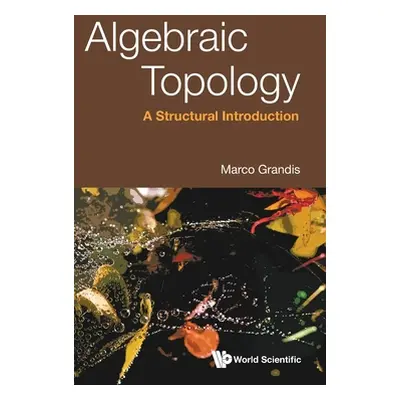 "Algebraic Topology: A Structural Introduction" - "" ("Grandis Marco")(Pevná vazba)