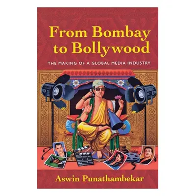 "From Bombay to Bollywood: The Making of a Global Media Industry" - "" ("Punathambekar Aswin")(P