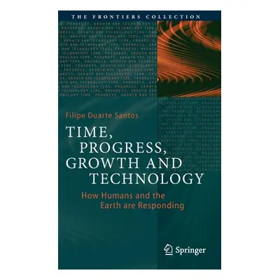 "Time, Progress, Growth and Technology: How Humans and the Earth Are Responding" - "" ("Duarte S