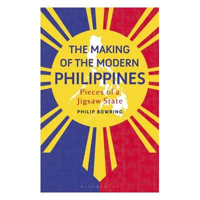 "The Making of the Modern Philippines: Pieces of a Jigsaw State" - "" ("Bowring Philip")(Pevná v