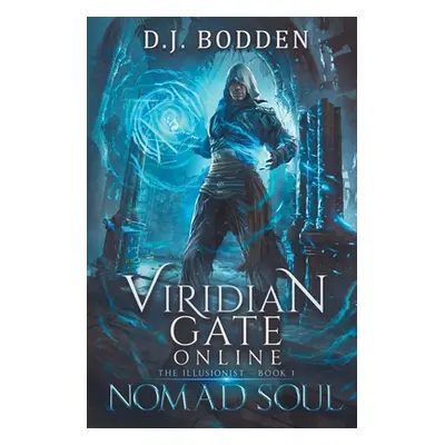 "Viridian Gate Online: Nomad Soul: a LitRPG Adventure (the Illusionist Book 1)" - "" ("Bodden D.