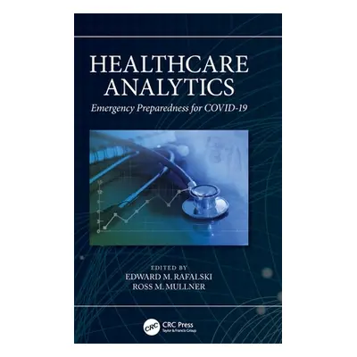 "Healthcare Analytics: Emergency Preparedness for COVID-19" - "" ("Rafalski Edward M.")(Pevná va