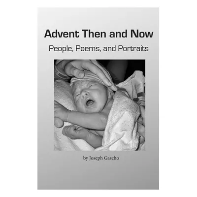 "Advent Then and Now. People, Poems, and Portraits" - "" ("Gascho Joseph")(Paperback)