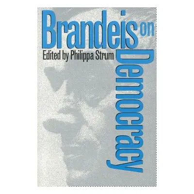 "Brandeis on Democracy" - "" ("Strum Philippa")(Paperback)