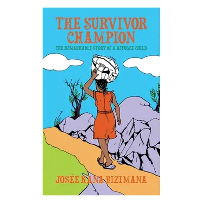 "The Survivor Champion: The Remarkable Story of a Refugee Child" - "" ("Bizimana Jose Kana")(Pap