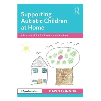 "Supporting Autistic Children at Home: A Practical Guide for Parents and Caregivers" - "" ("Conn