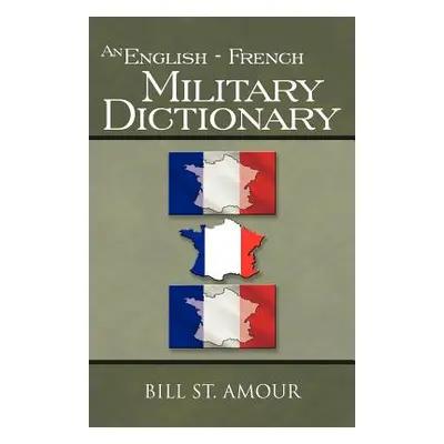 "An English - French Military Dictionary" - "" ("St Amour Bill")(Paperback)