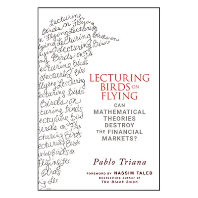 "Lecturing Birds on Flying: Can Mathematical Theories Destroy the Financial Markets?" - "" ("Tri