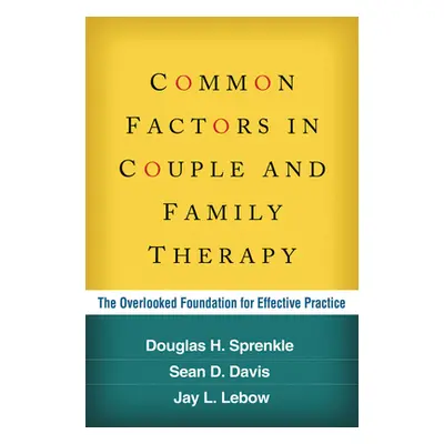 "Common Factors in Couple and Family Therapy: The Overlooked Foundation for Effective Practice" 