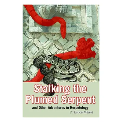 "Stalking the Plumed Serpent and Other Adventures in Herpetology" - "" ("Means D. Bruce")(Paperb