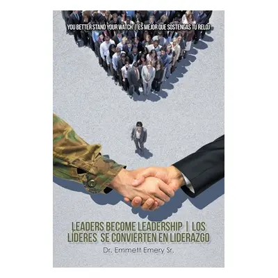 "Leaders Become Leadership Los Lderes Se Convierten En Liderazgo: You Better Stand Your Watch Es