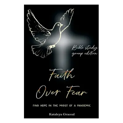 "Faith Over Fear: Find Hope in the Midst of a Pandemic: Bible Study Group edition" - "" ("Gracea