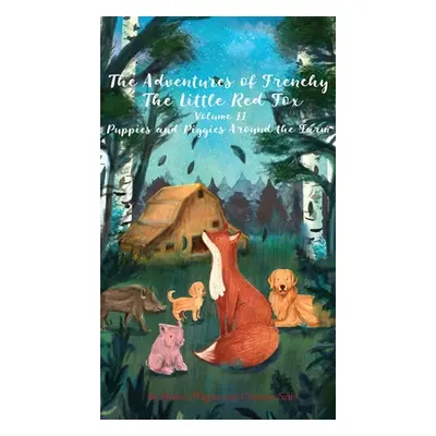 "The Adventures of Frenchy the Little Red Fox and his Friends Volume 2: Puppies and Piggies Arou