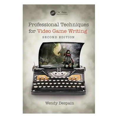 "Professional Techniques for Video Game Writing" - "" ("DeSpain Wendy")(Paperback)