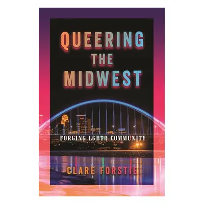 "Queering the Midwest: Forging LGBTQ Community" - "" ("Forstie Clare")(Paperback)