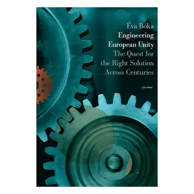 "Engineering European Unity: The Quest for the Right Solution Across Centuries" - "" ("Bka va")(