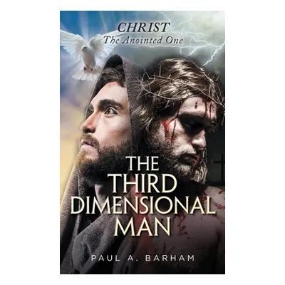 "The Third Dimensional Man: Christ, the Anointed One" - "" ("Barham Paul a.")(Pevná vazba)