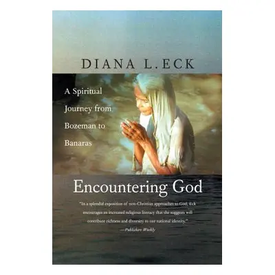 "Encountering God: A Spiritual Journey from Bozeman to Banaras" - "" ("Eck Diana L.")(Paperback)