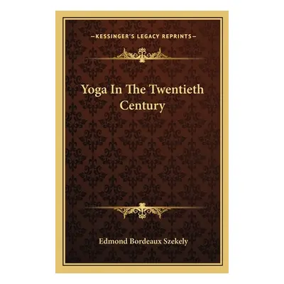 "Yoga in the Twentieth Century" - "" ("Szekely Edmond Bordeaux")(Paperback)