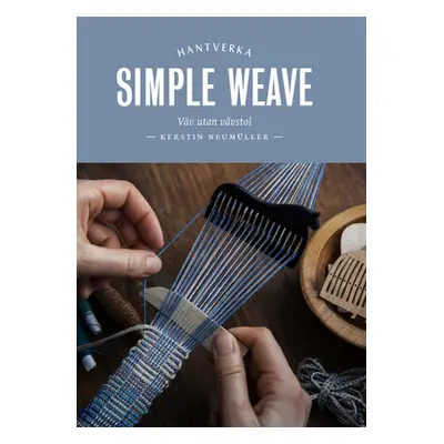 "Simple Weave: Create Beautiful Pieces Without a Loom" - "" ("Neumller Kerstin")(Pevná vazba)