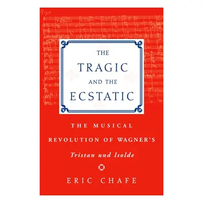 "The Tragic and the Ecstatic: The Musical Revolution of Wagner's Tristan and Isolde" - "" ("Chaf