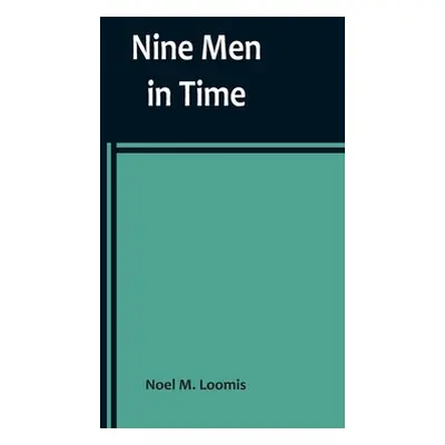 "Nine Men in Time" - "" ("M. Loomis Noel")(Paperback)