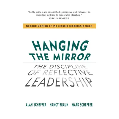 "Hanging The Mirror: The Discipline of Reflective Leadership" - "" ("Scheffer Alan")(Paperback)