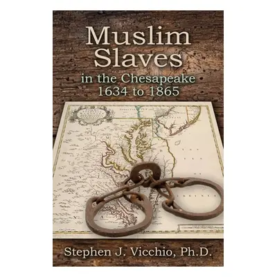 "Muslim Slaves In The Chesapeake 1634 to 1865" - "" ("Vicchio Stephen J.")(Paperback)