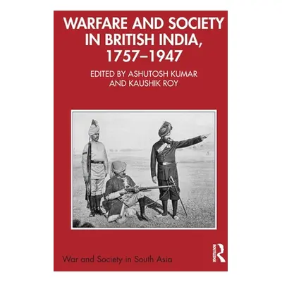 "Warfare and Society in British India, 1757-1947" - "" ("Kumar Ashutosh")(Paperback)