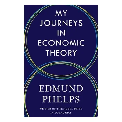 "My Journeys in Economic Theory" - "" ("Phelps Edmund S.")(Pevná vazba)