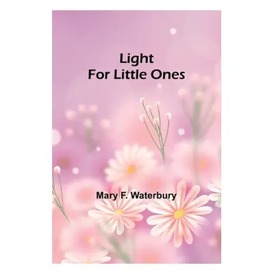 "Light for Little Ones" - "" ("F. Waterbury Mary")(Paperback)