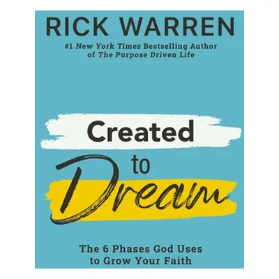 "Created to Dream: The 6 Phases God Uses to Grow Your Faith" - "" ("Warren Rick")(Pevná vazba)