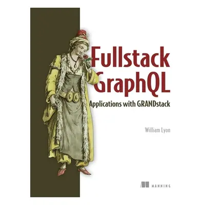 "Full Stack Graphql Applications: With React, Node.Js, and Neo4j" - "" ("Lyon William")(Paperbac