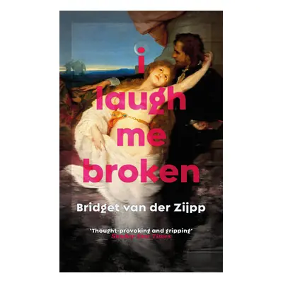 "I Laugh Me Broken" - "" ("Van Der Zijpp Bridget")(Paperback)