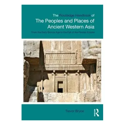 "The Routledge Handbook of the Peoples and Places of Ancient Western Asia: The Near East from th