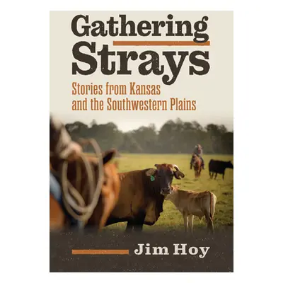 "Gathering Strays: Stories from Kansas and the Southwestern Plains" - "" ("Hoy Jim")(Paperback)