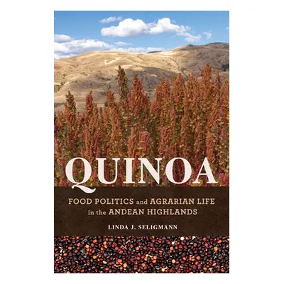 "Quinoa: Food Politics and Agrarian Life in the Andean Highlands" - "" ("Seligmann Linda J.")(Pa