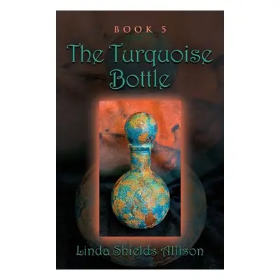 "The Turquoise Bottle" - "" ("Allison Linda Shields")(Paperback)