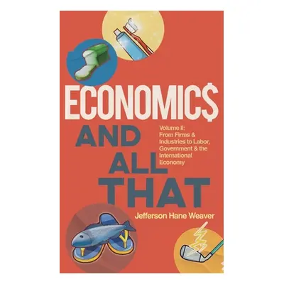 "Economics and All That: From Firms and Industries to Labor, Government and the International Ec