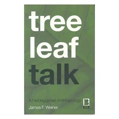 "Tree Leaf Talk: A Heideggerian Anthropology" - "" ("Weiner James F.")(Paperback)