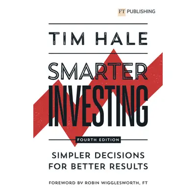 "Smarter Investing: Simpler Decisions for Better Results" - "" ("Hale Tim")(Paperback / softback