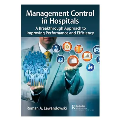 "Management Control in Hospitals: A Breakthrough Approach to Improving Performance and Efficienc